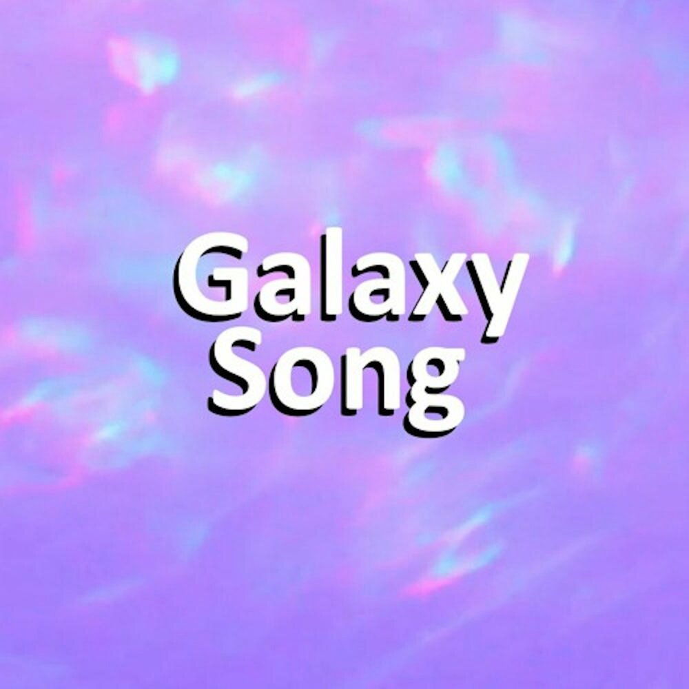 Песня самсунг. Galaxy Song. Galaxy песня. Песня Гэлакси.