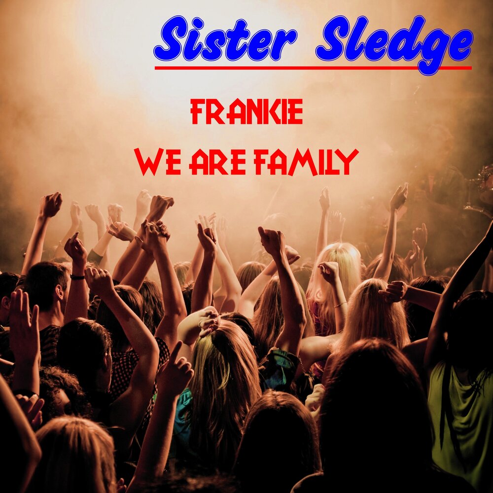 Sister sledge we are family. Sister Sledge Frankie. Музыка. We are Family sister Sledge. Sister Sledge слушать.