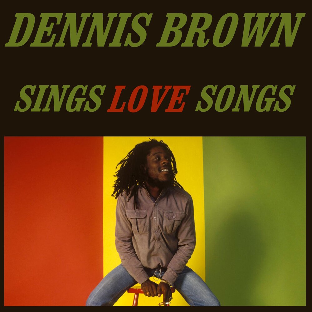 Brown sings. Dennis Brown.