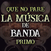 Que No Pare La Música De Banda Primo