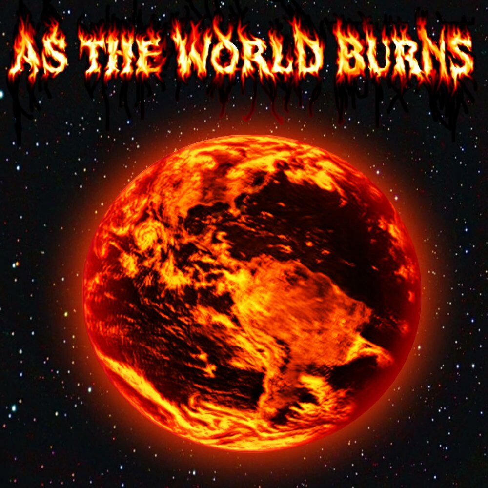 World is burning. As the World Burns (2014).