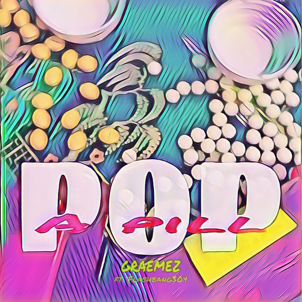 Pop a pill. Поп. Pop.