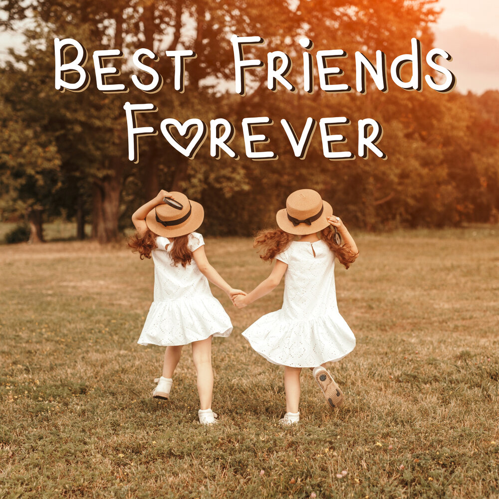 Бест френдс песня. Бест френдс альбом. Лучшие друзья навсегда. Friends Forever песня. Песня best friend.