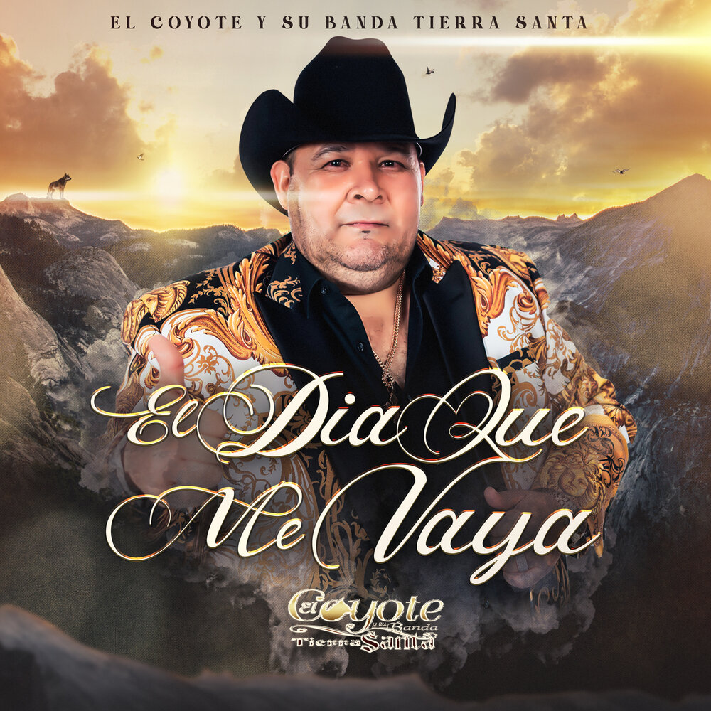 El Dia Que Me Vaya El Coyote Y Su Banda Tierra Santa слушать онлайн на Янде...