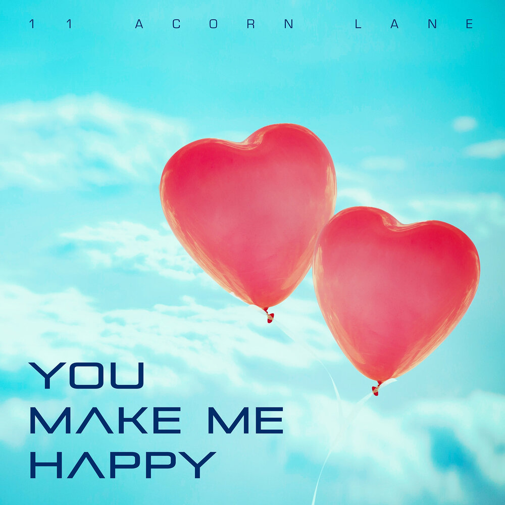 Make me happy. Песня you make me Happy 11 Acorn Lane. You make me Happy. 11 Acorn Lane time for Tea (Melbourne Swing Mix).