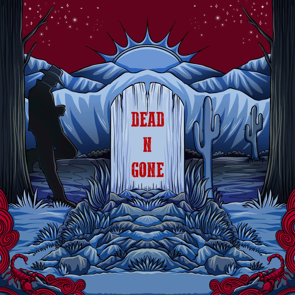 Dead n go. Dead n gone. n gone.
