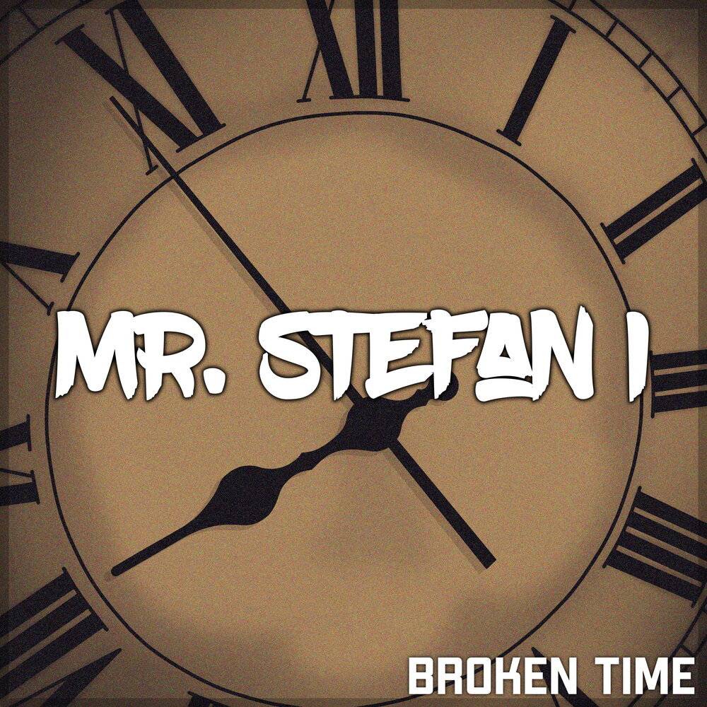 Always break time. Break времена. Broken time. Mr. Stefan. Brake time.