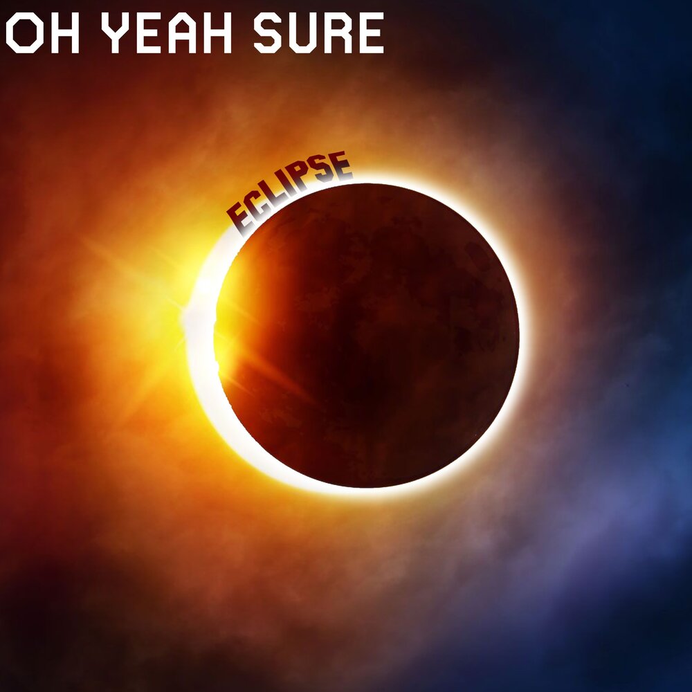 Покажи фото солнечного затмения Eclipse Oh Yeah Sure слушать онлайн на Яндекс Музыке