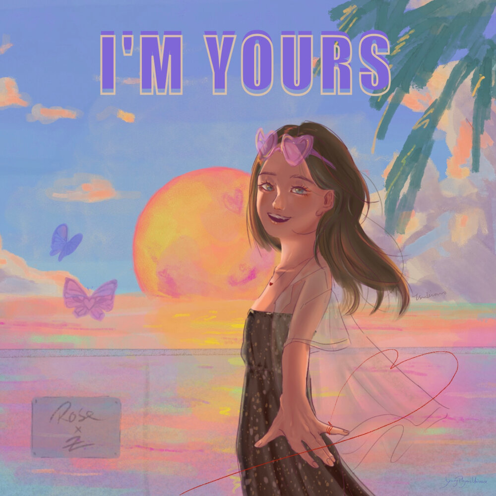 I'M yours. Ypu.