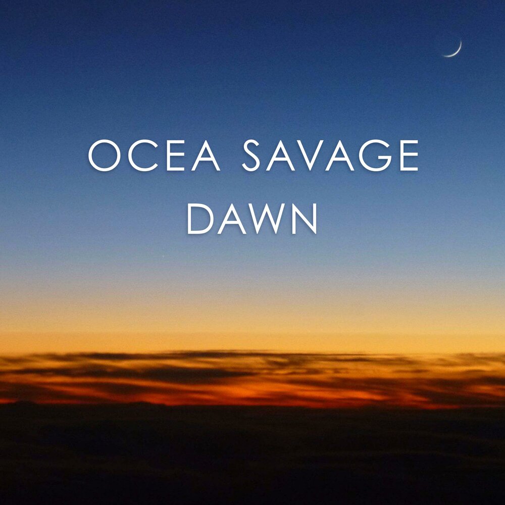 Включи dawning. Savage Ocean.