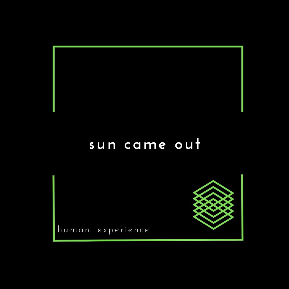 The sun came out. Sun come out.