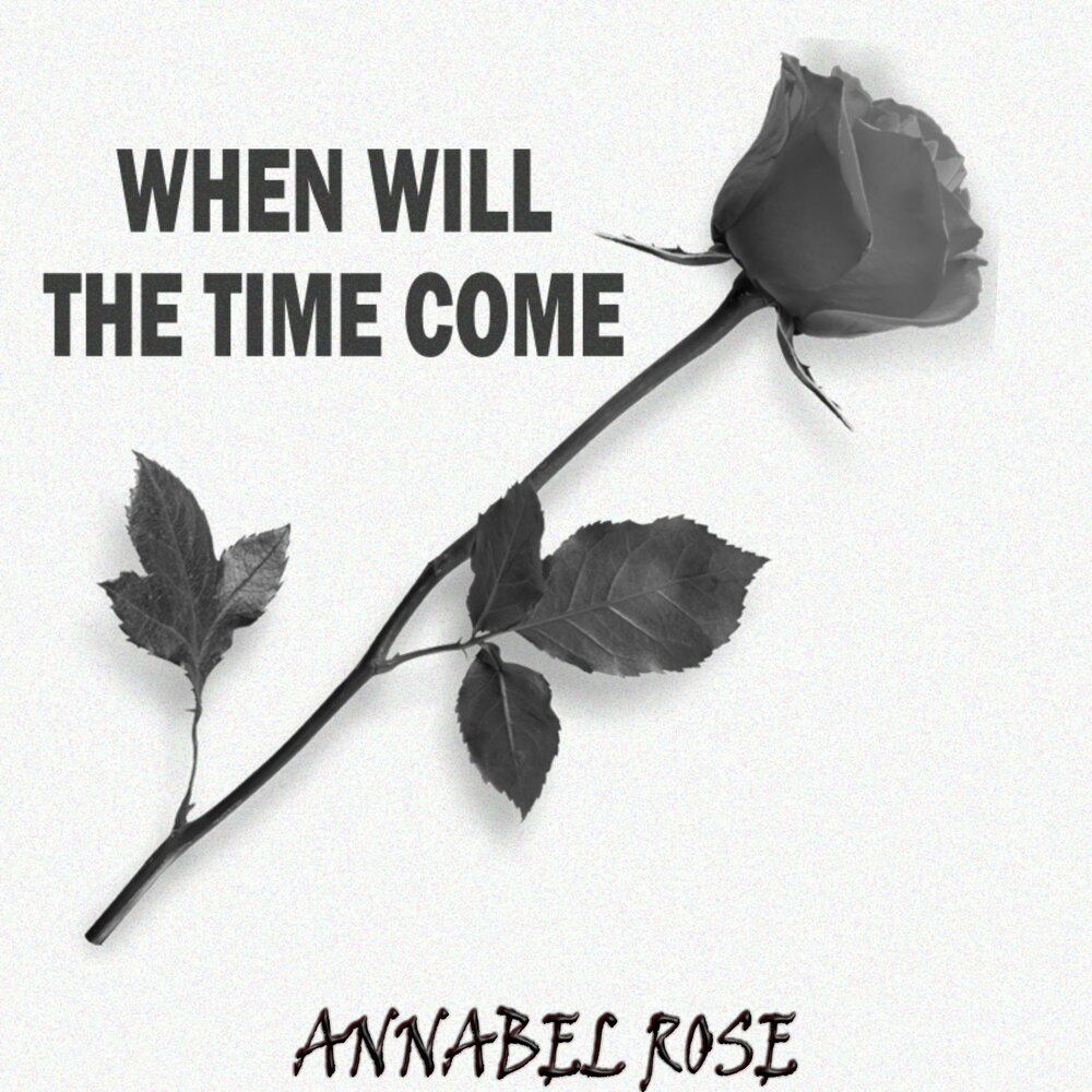 The time will come. Annabel дискография. Annabel Rose. Annabella Rose. Anabel Rose.