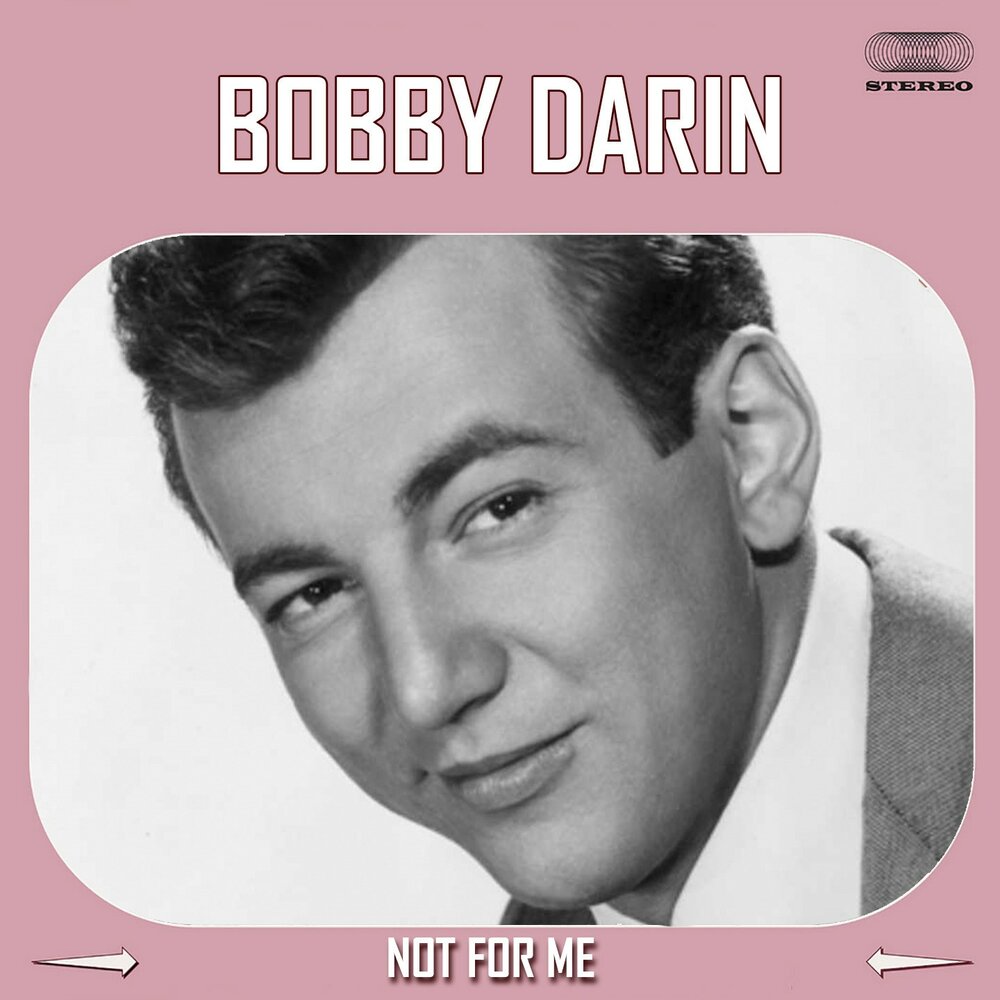 Певцы 70 фото Bobby Darin альбом Not For Me слушать онлайн бесплатно на Яндекс Музыке в хороше