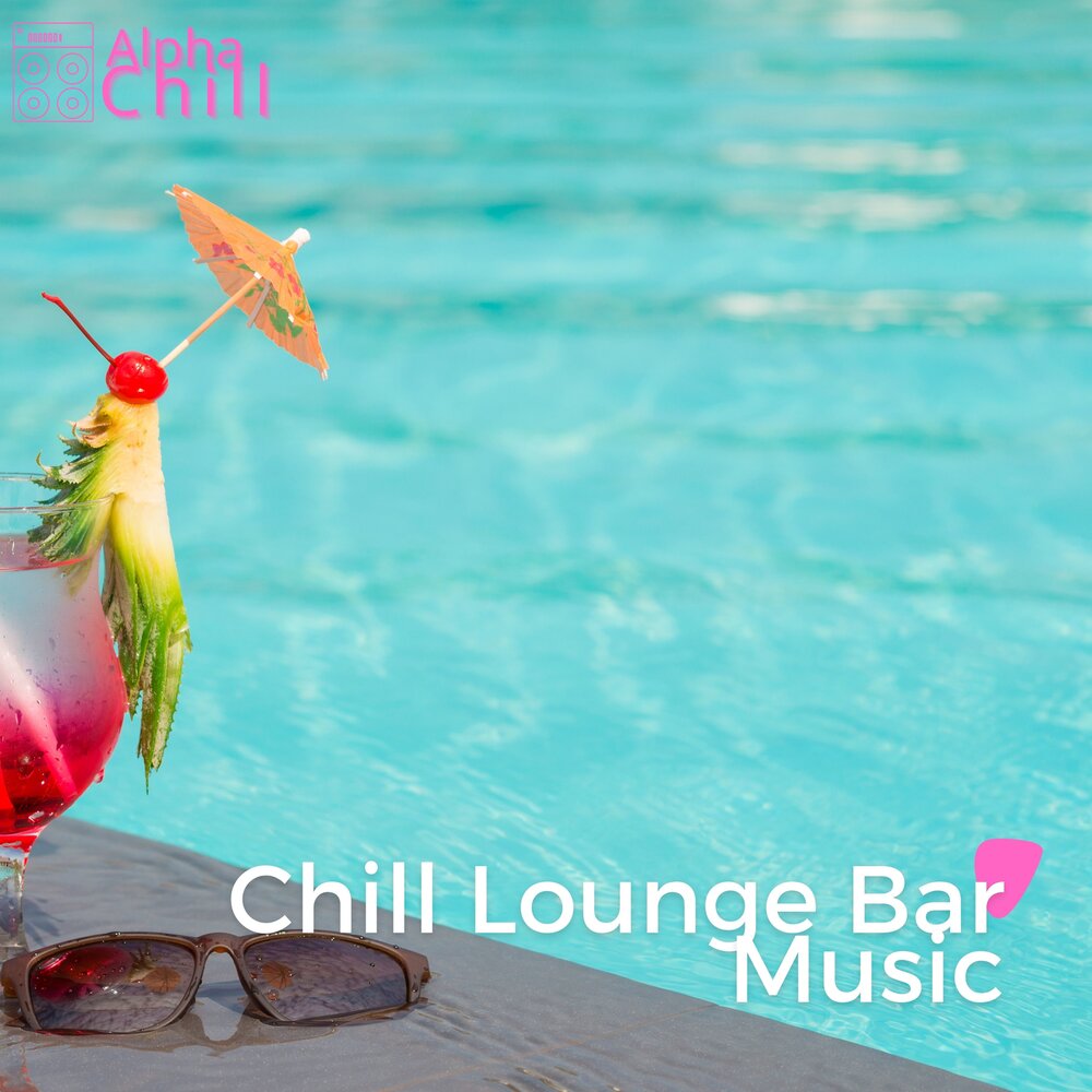 Chillout, Chillout Lounge, Alpha Chill альбом Chill Lounge Bar Music