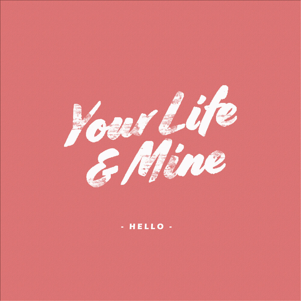 Your Life & mine. Have this life of mine