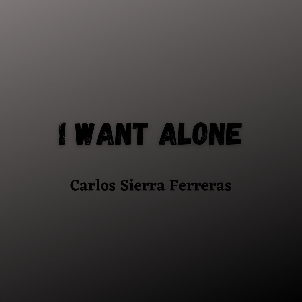 I want to be alone