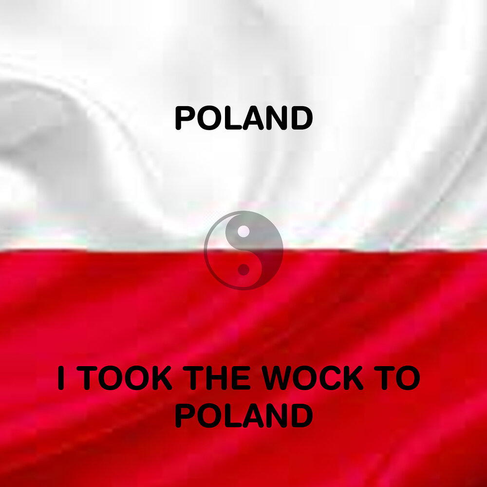 The Wock. I took the Wock' to Poland i took the Wock' to Poland. Polak i Litvin.