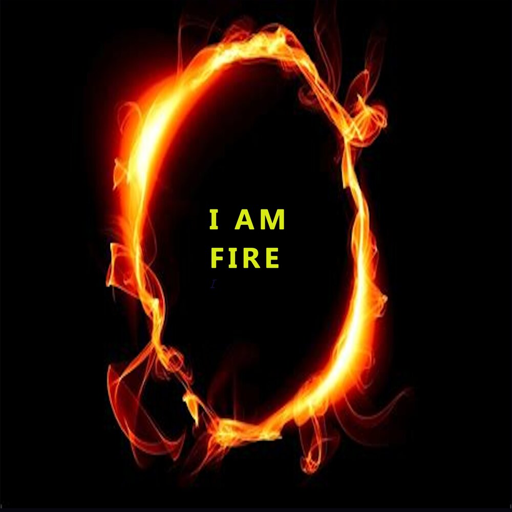 I am a fire