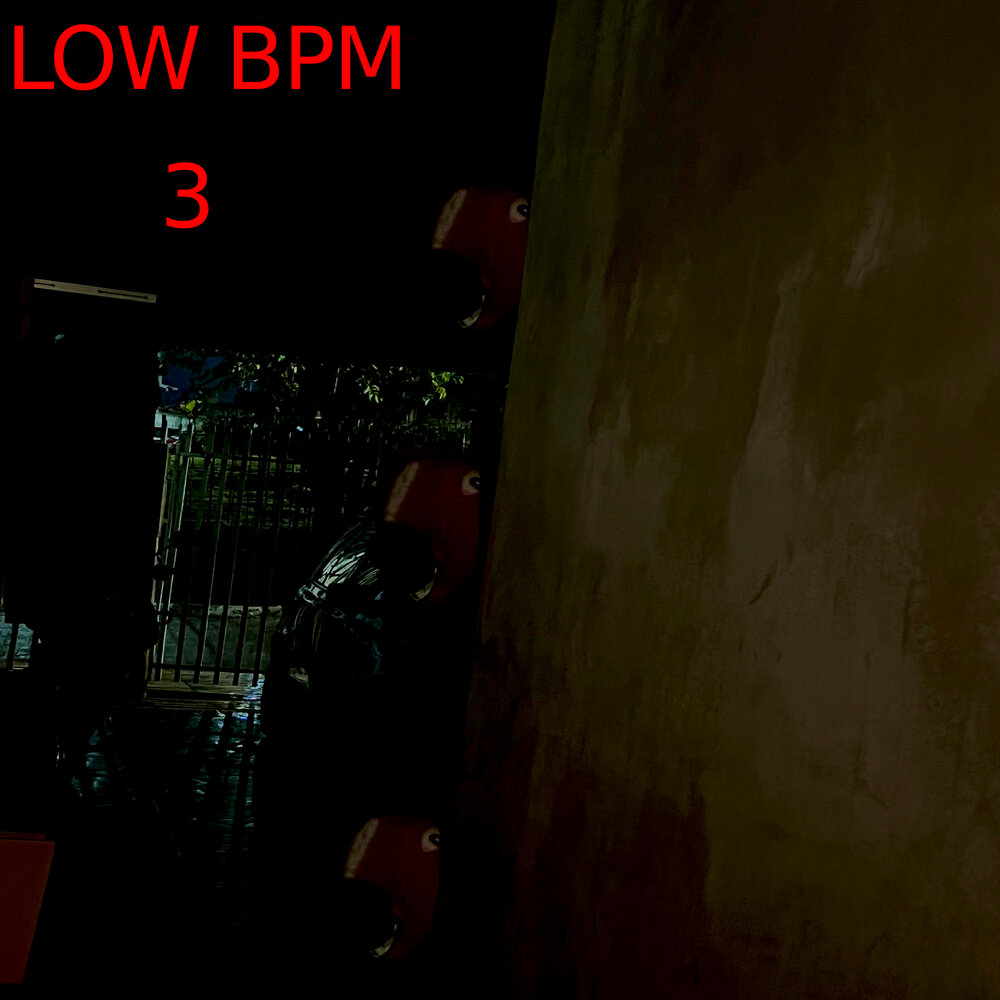 Low bpm. Low bpm