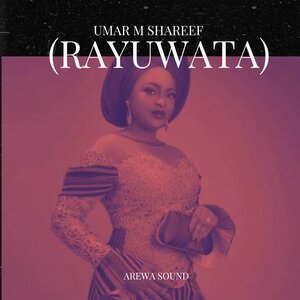 Arewa Sound - Umar M Shareef (Rayuwata)