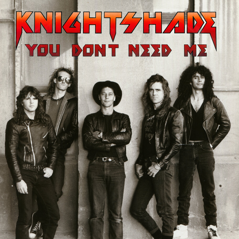 You dont need me. You dont need me. Knightshade - knightshade. You dont need me. I don't you.