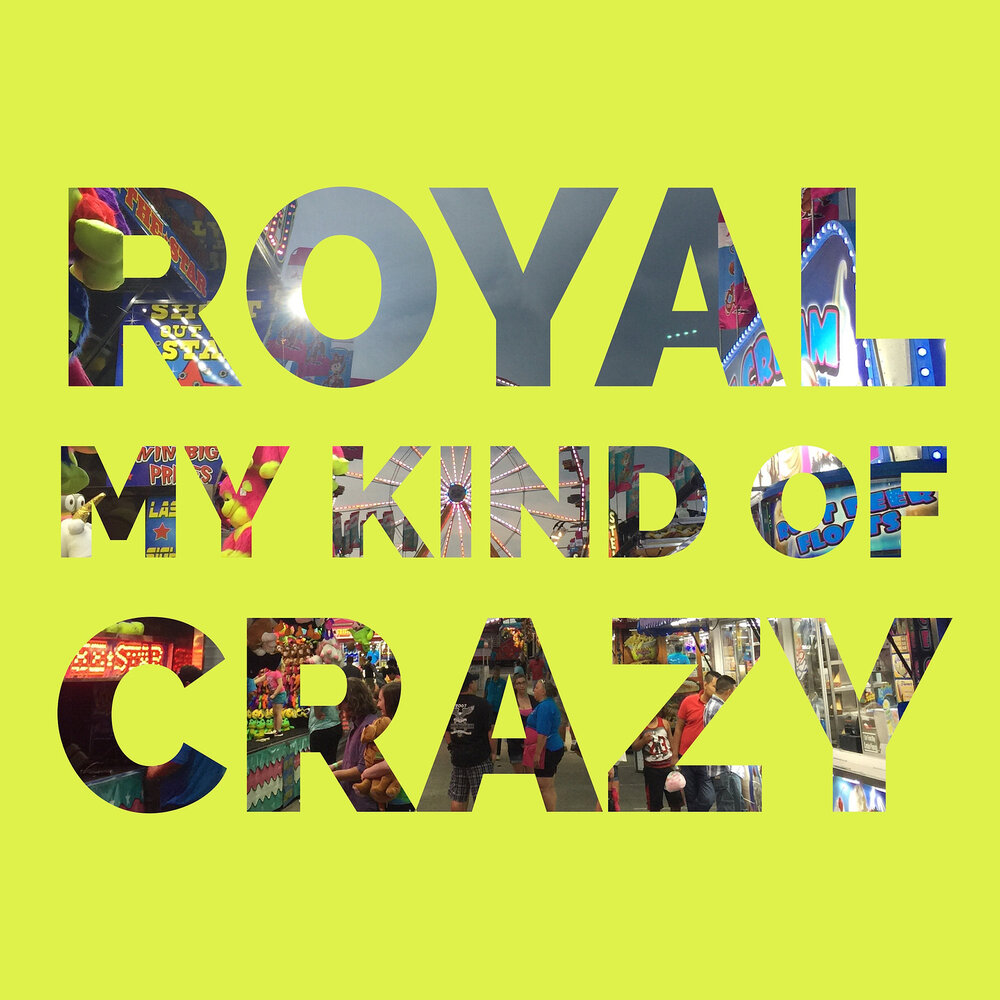 My kind of love. Crazy Royal. My kind. You are my kind of Crazy.