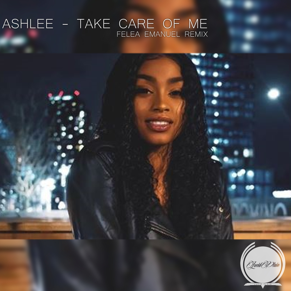 Take good care of me. Take Care of me. Ashlee - Alone with you (Felea Emanuel Remix). Ashlee - Alone with you (Creative Ades Remix).