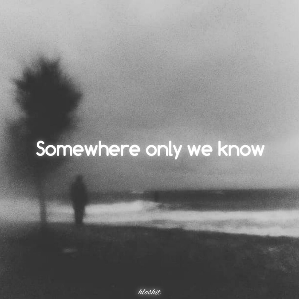 Gustixa somewhere only. Somewhere only we know. Keane somewhere only we know. Keane somewhere only we know Lyrics. Hloshit.