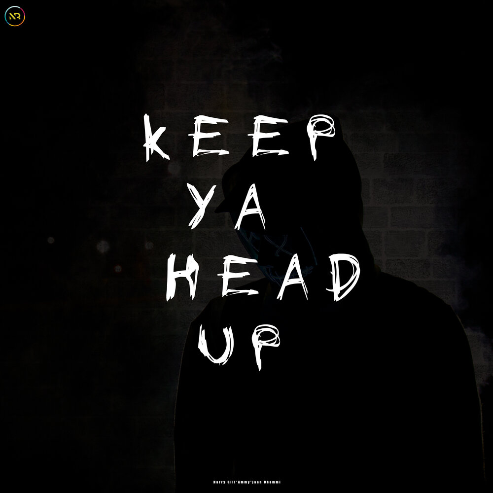 Keep ya head. Keep ya head up.