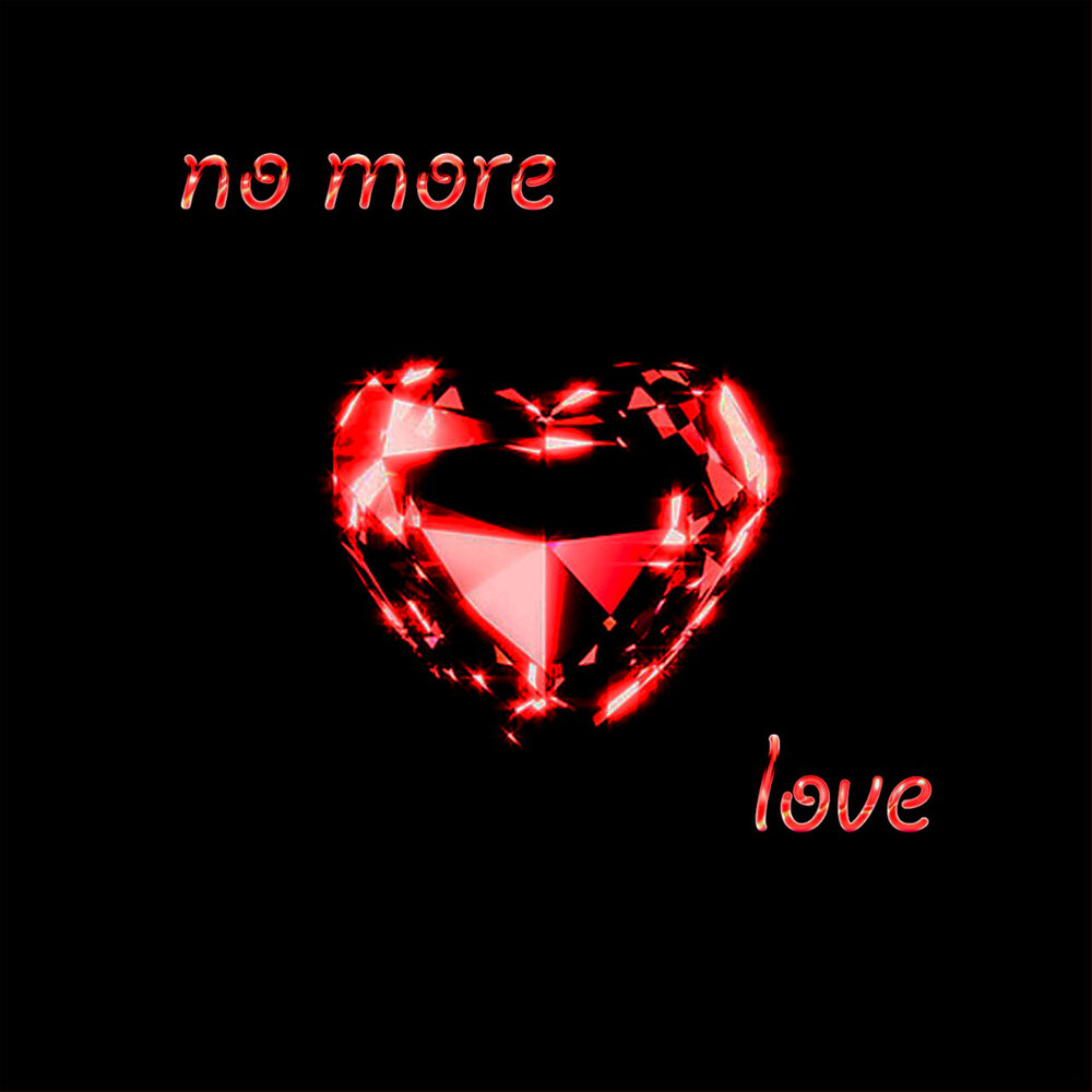 No more love. No more love. No more love. No more love 2. No more love.