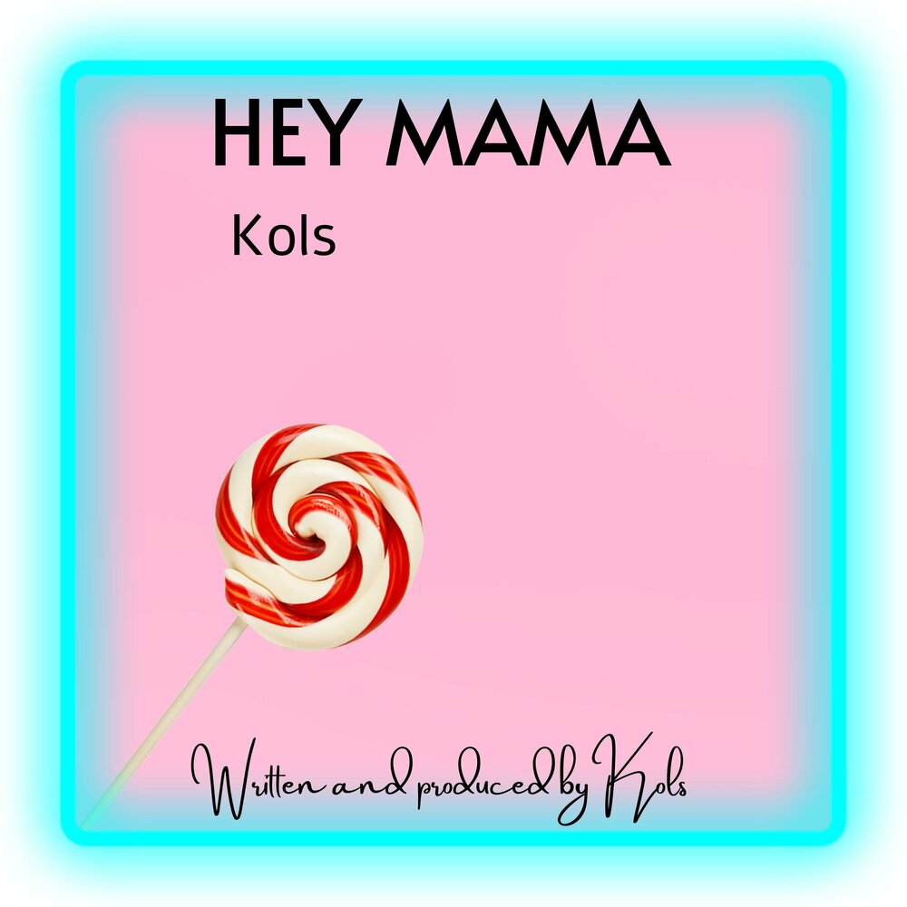 Hey mama. Хей мама. Kols. Колс ПРОЛС.