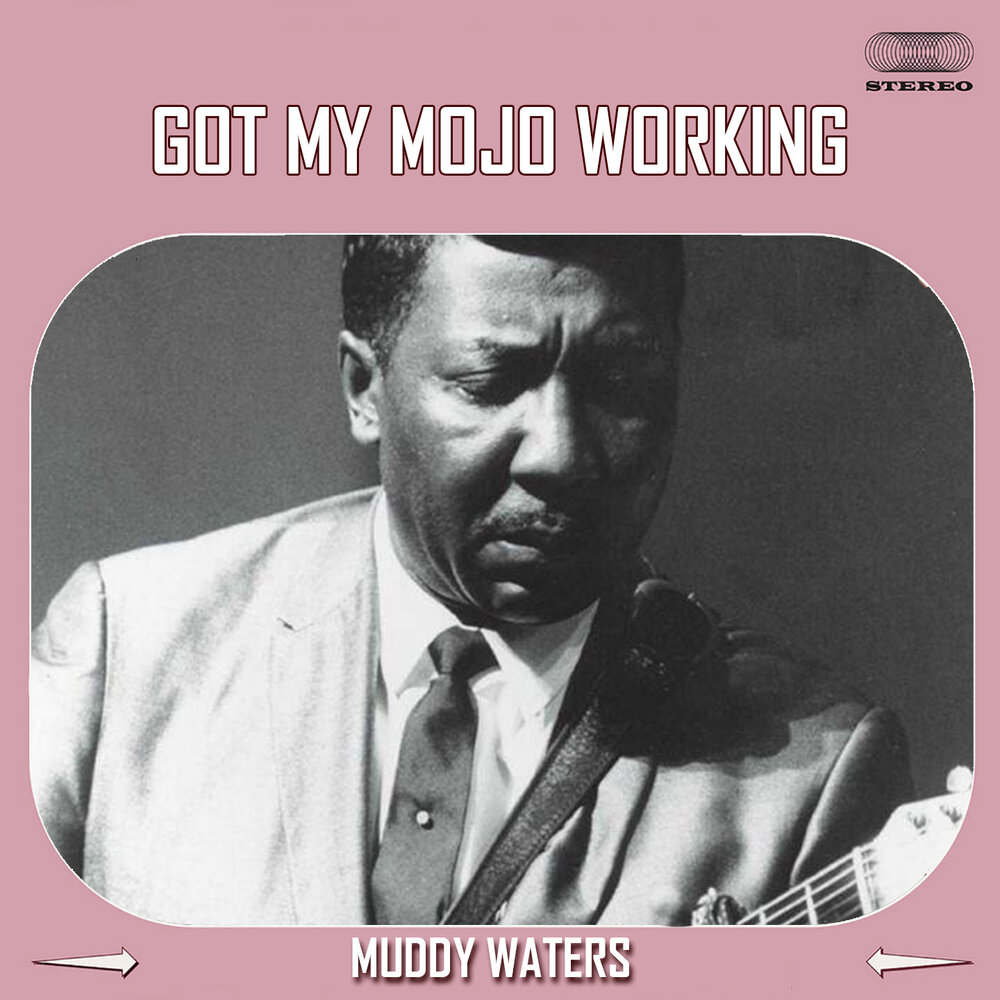 Working слушать. Muddy Waters альбомы. Got my Mojo working.