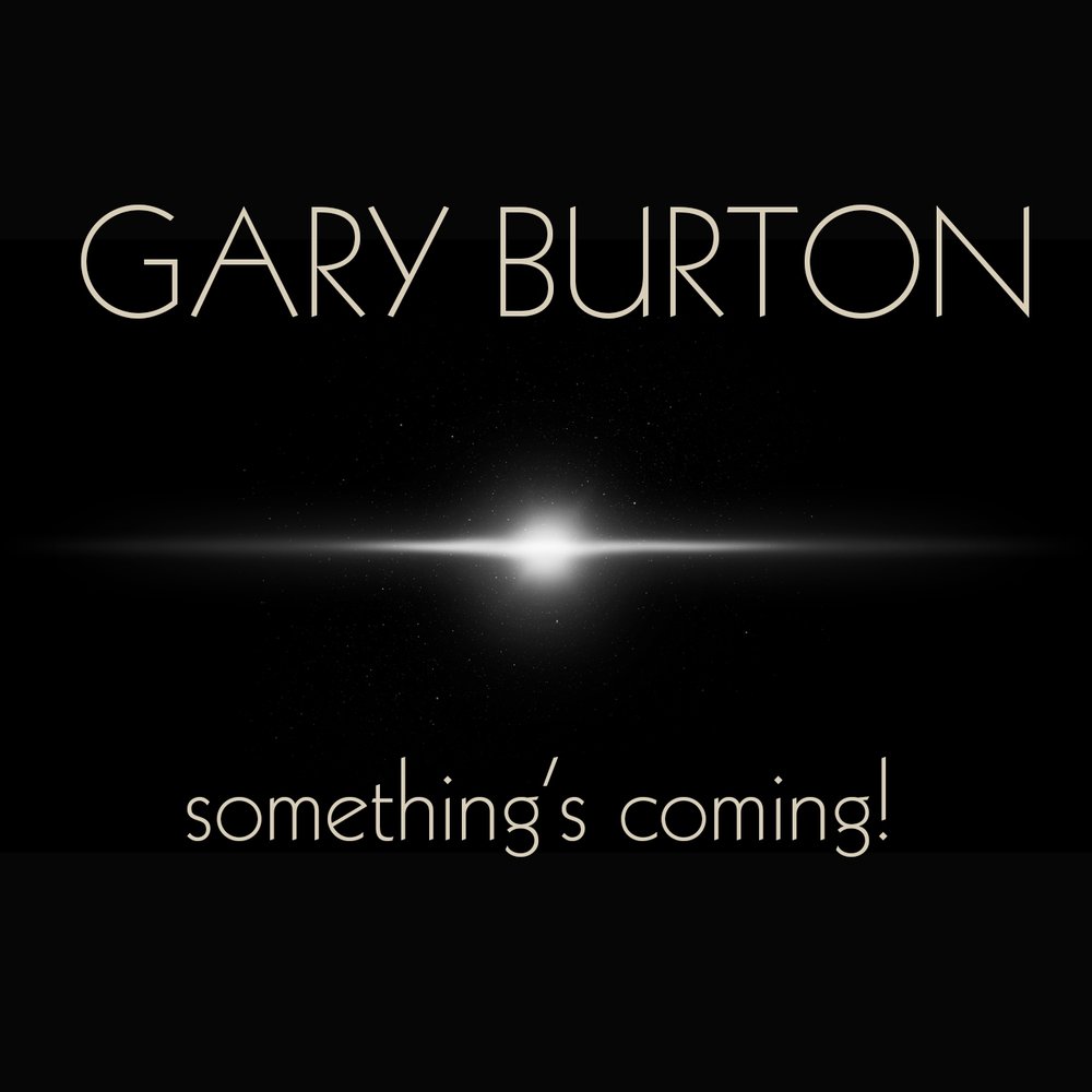 Something s coming. Gary Burton. Coming something. 1971 - Gary Burton & Keith Jarrett - throb Gary Burton. Chick Corea & Gary Burton слушать.