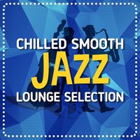 Chilled Smooth Jazz Lounge Selection 200x200