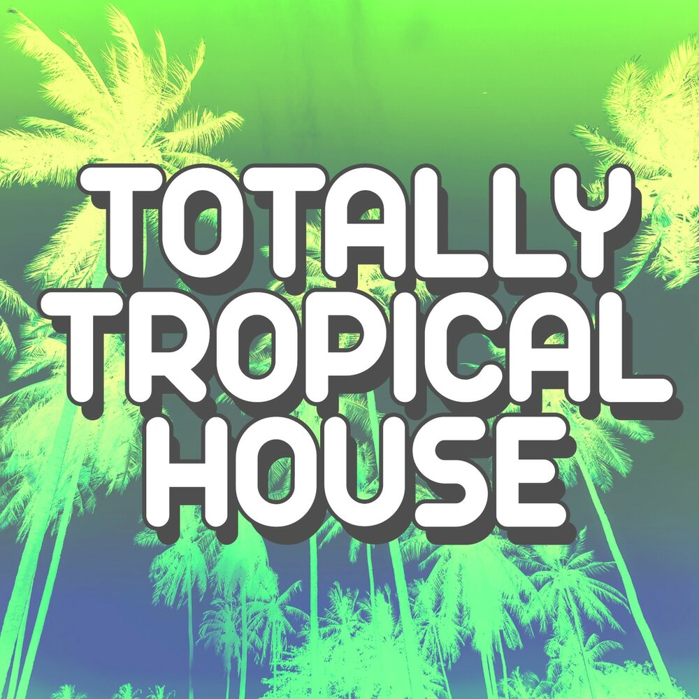 Bpm house. Totally Tropical.