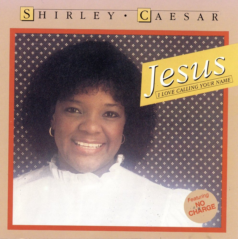 Calling your love. Shirley Caesar. Pastor Shirley Caesar - you name it.