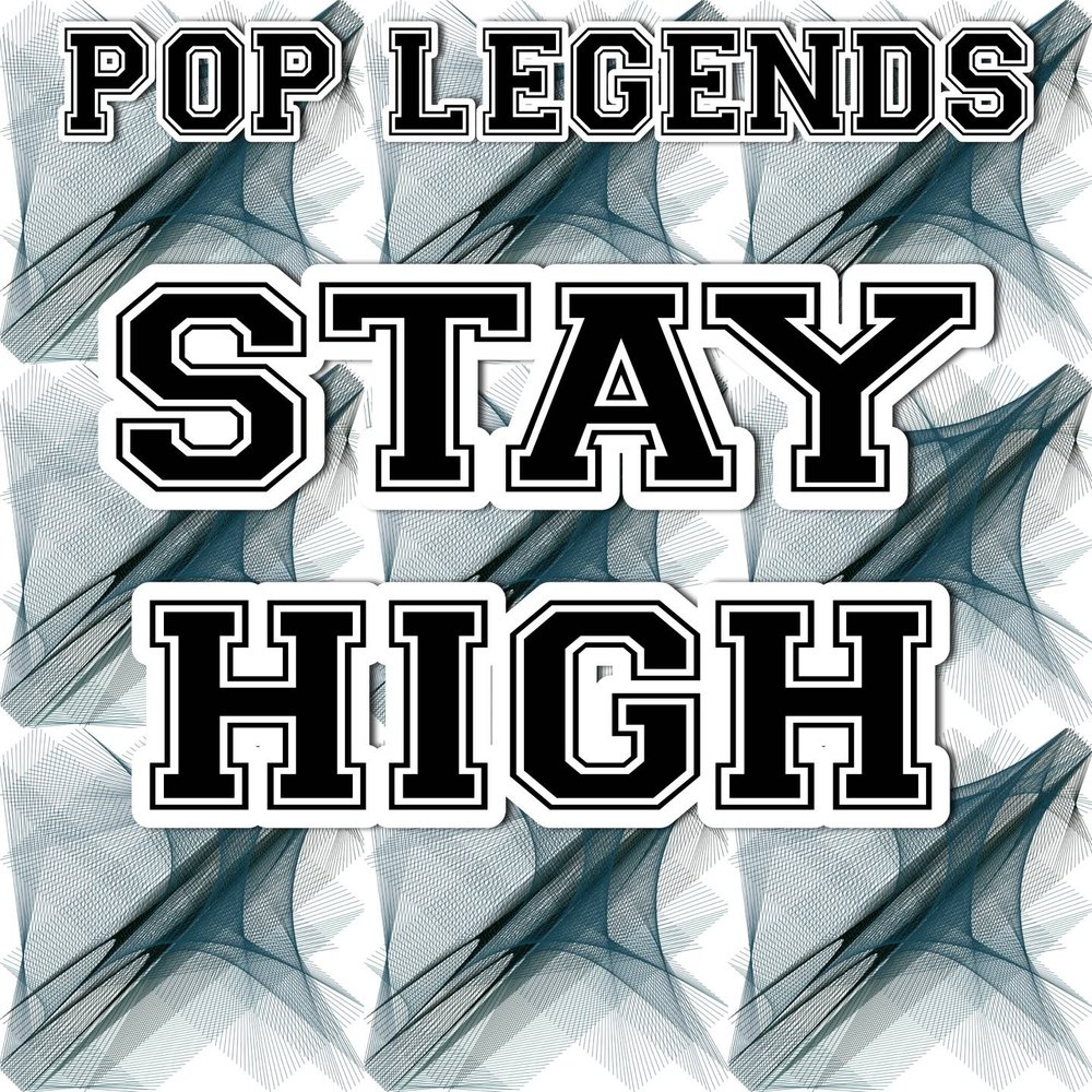 Хай поп. Хай текст. Stay High перевод. Stay Legends. Pop Legends.