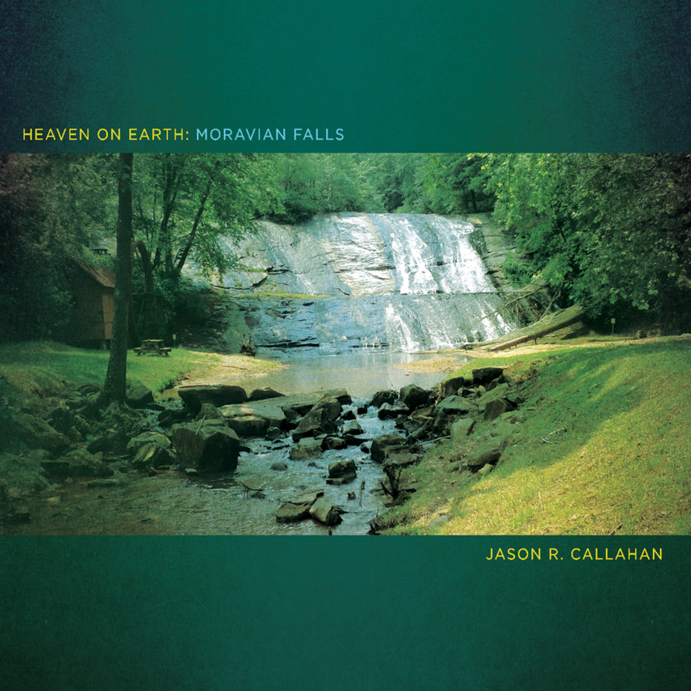 Jason R. Callahan Ð°Ð»ÑŒÐ±Ð¾Ð¼ Heaven On Earth: Moravian Falls Ñ�Ð»ÑƒÑˆÐ°Ñ‚ÑŒ Ð¾Ð½Ð»Ð°Ð¹Ð½ Ð±ÐµÑ�...