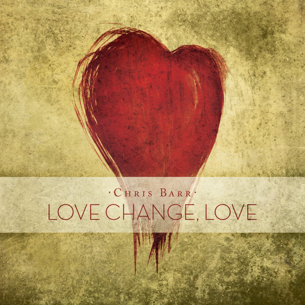 Changing love. Changed Love. Крис Барр. Changer Love. Change for Love.