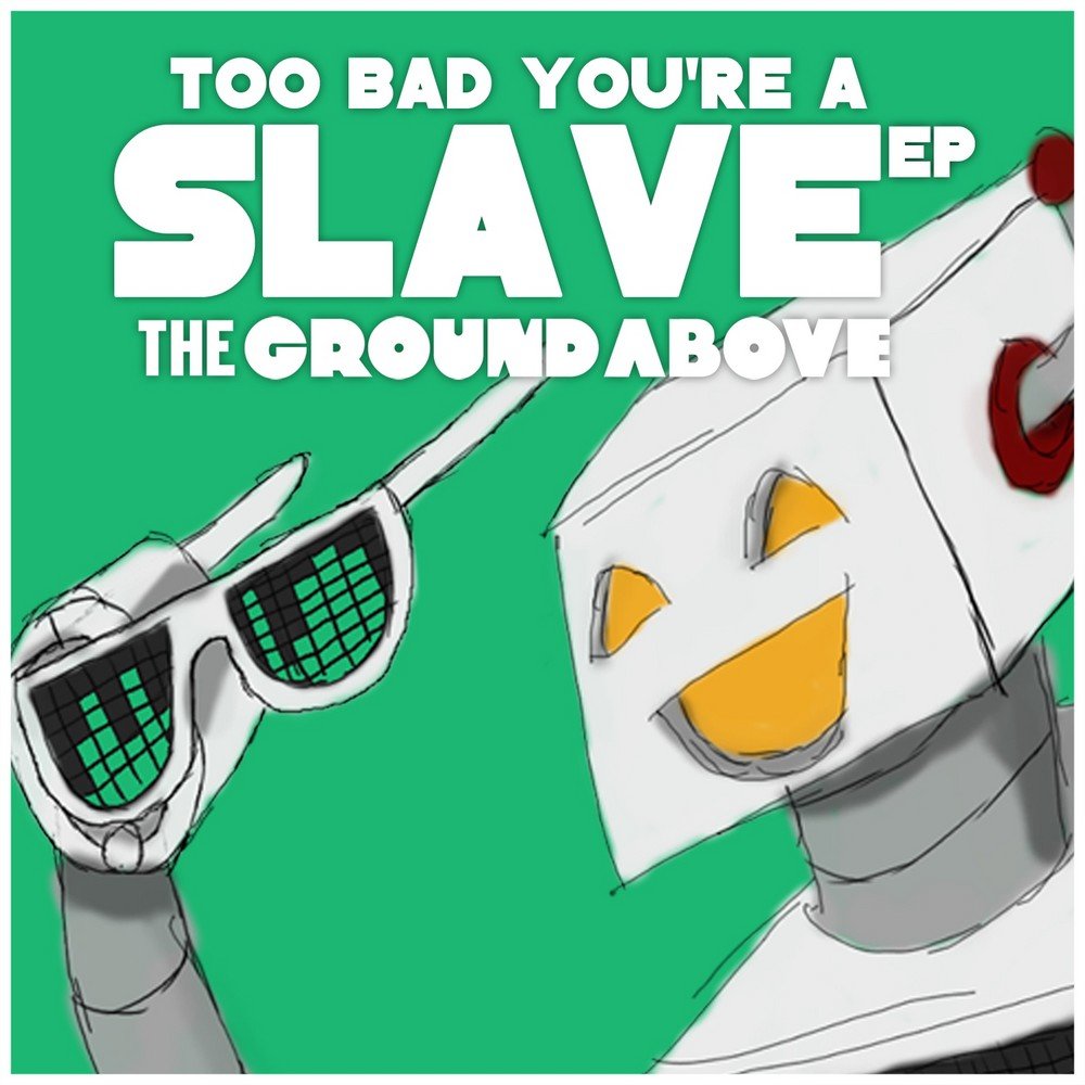 Above the ground. Too Bad. You Bad. You're Bad перевод. Too Bad for you.