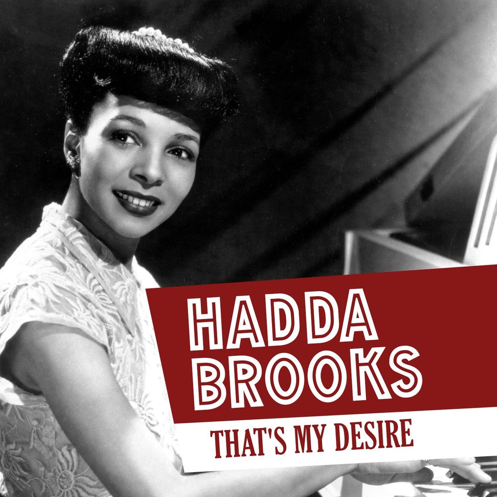 She s my desire. Hadda Brooks. You are my Desire.