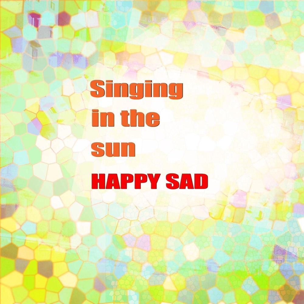 Be happy you be sad. Happy Sad альбом.