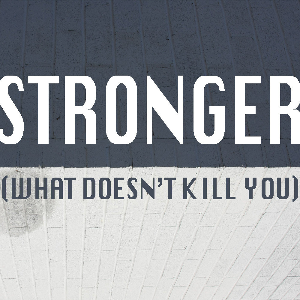 What doesn't kill us makes us stronger. What doesn't kill you makes you stronger. Kelly clarkson - stronger (what doesn't kill you). Майка strong. What doesn't kill you makes you stronger lyrics.