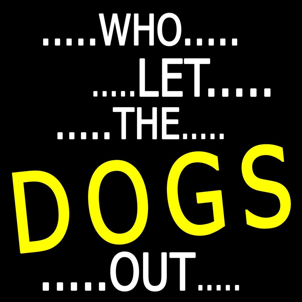 Dogs out. Who Let the Dogs out. Baha men who Let the Dogs out. Let a Dog out. Baha men - who Let the Dogs out (2000).