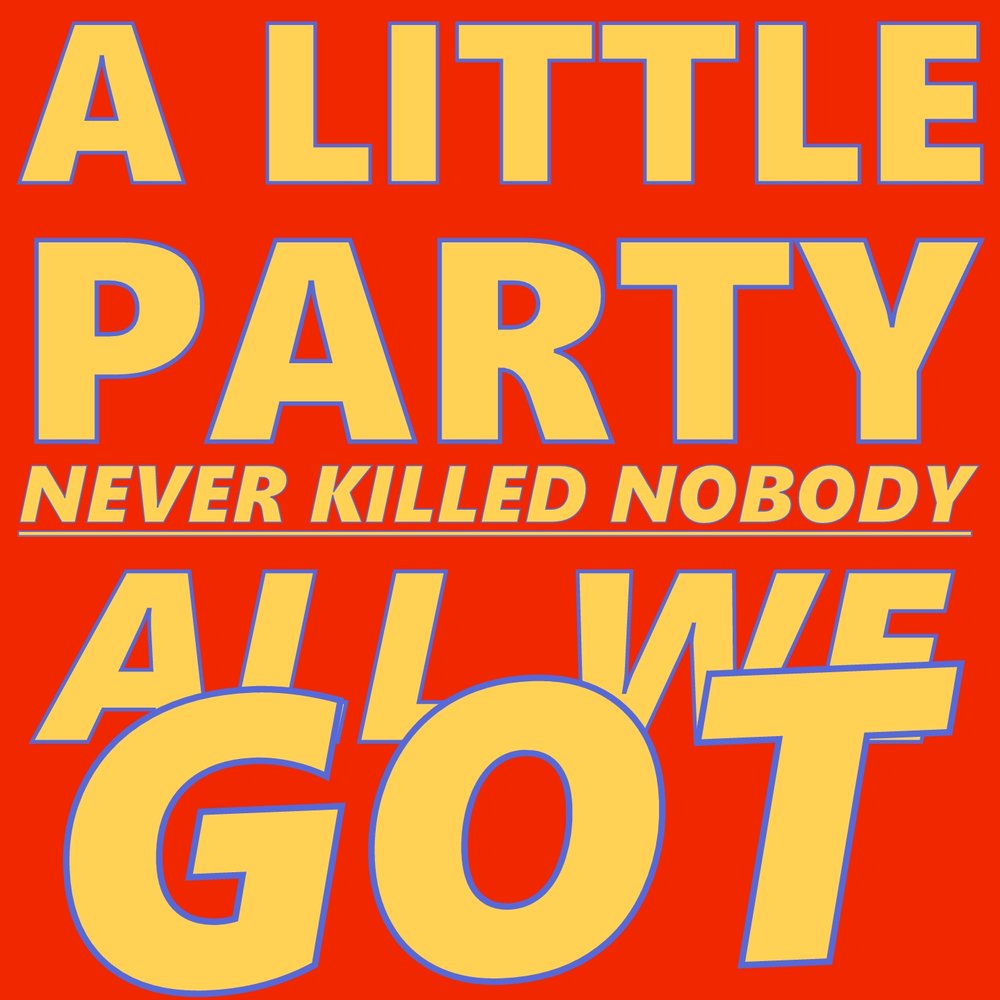 A little party never killed nobody текст. A little Party never Killed Nobody. A little Party never Killed Nobody all we got. A little Party never Killed Nobody (all we got) кавер.