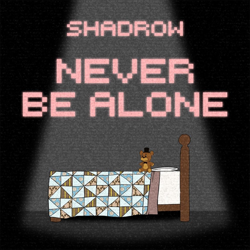 Newer be alone. Never be Alone Shadrow. Never be Alone FNAF 4. Never be Alone FNAF. Never be Alone again FNAF.