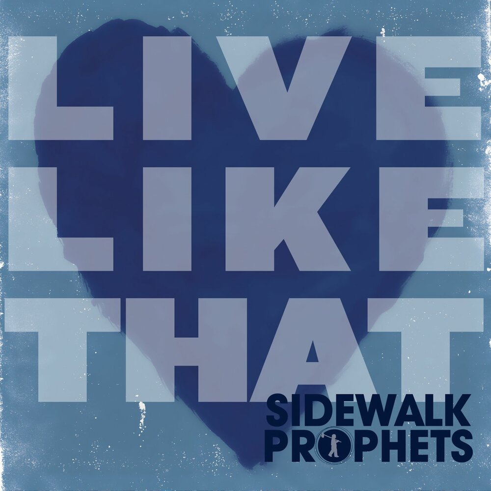 Sidewalk Prophets. Live like that sidewalk Prophets. We living like that