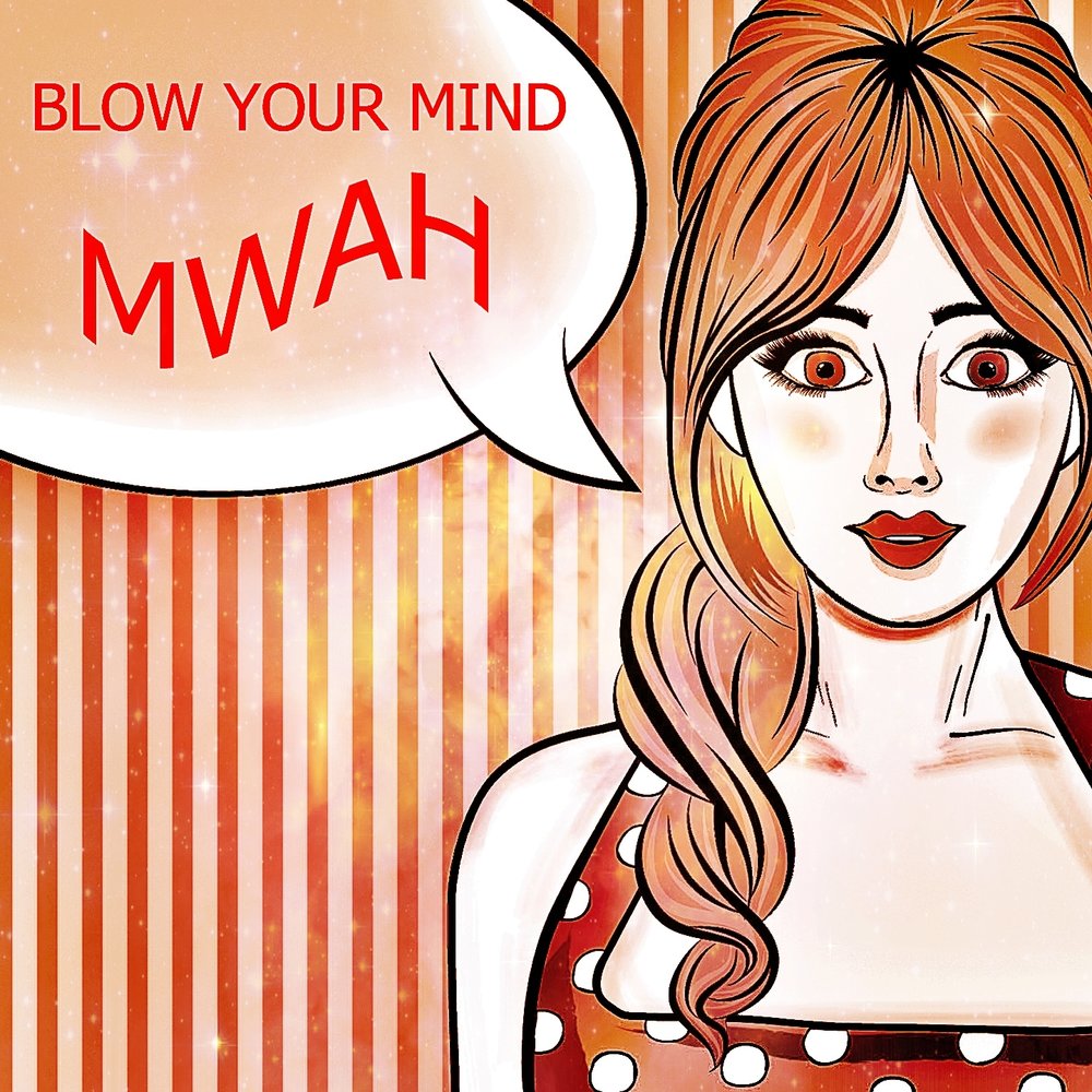 Ann mind. Blow your Mind (Mwah). Album blow your Mind (Mwah). Mwah. Mwah текст.