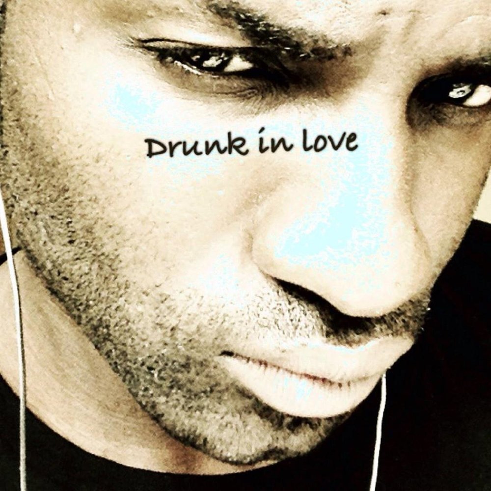 Drunk in love