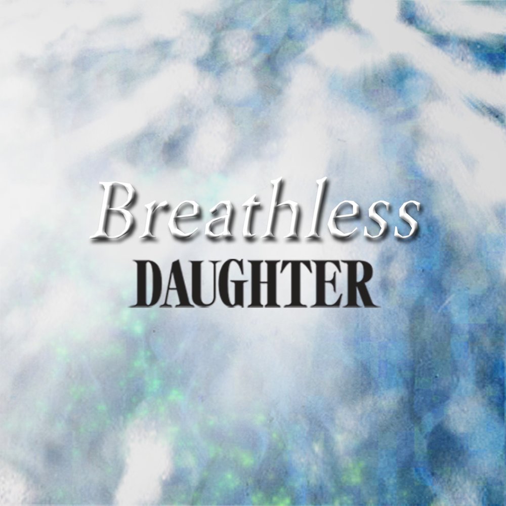 Daughter music. Daughter обложка. Daughter Ep. Breathless песня. Daughter слушать.